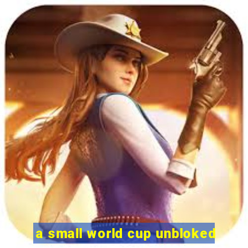 a small world cup unbloked